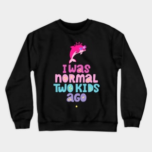 Pink Dolphin Mom " I Was Normal Two Kids Ago " Crewneck Sweatshirt